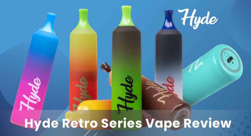 Hyde Retro Disposable Vape Review – Models, Flavors, Battery Life and More